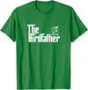 The Birdfather Bird Owner Dad Funny Gifts Funny Bird Owner Gift The Birdfather T-Shirt - Kelly Green