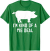 Pig Farmer Designs I'm Kind Of A Pig Deal Funny Drawing Farmer Gifts T-Shirt - Kelly Green