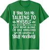 Employed We're Having A Staff Meeting By Dino If U See Me Talking To My-self Move Along I'm Self Employed T-Shirt - Kelly