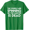 The Wheels Are Spinning But The Hamster Is Dead Funny Saying T-Shirt - Kelly Green