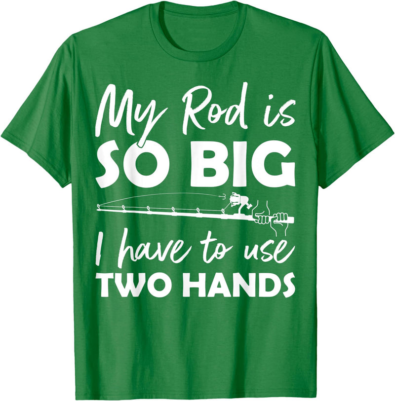 Fishing Rod Apparel My Rod is so big I have to use two Hands Funny Fishing Rod T-Shirt - Kelly Green