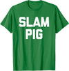 Funny Sex Sayings & Funny Sexy Designs Slam Pig - Funny Saying Sarcastic Cute Cool Sexy Novelty Sex T-Shirt - Kelly Green