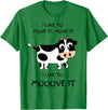 C73Design I like to move it, move it. I like to Mooove it funny cow T-Shirt - Kelly Green