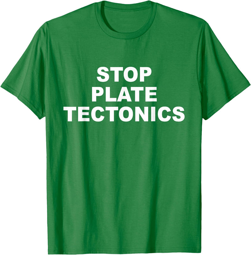 Stop Plate Tectonics Funny Apparel T-Shirt - Kelly Green