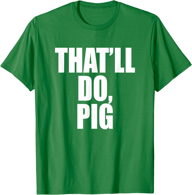 Three Words On A Designs That’ll Do, Pig. A Memorable Trivia Saying Quote A Favorite T-Shirt - Kelly Green