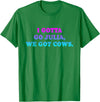 I Gotta Go Julia, We Got Cows Apparel Funny saying quote T-Shirt - Kelly Green