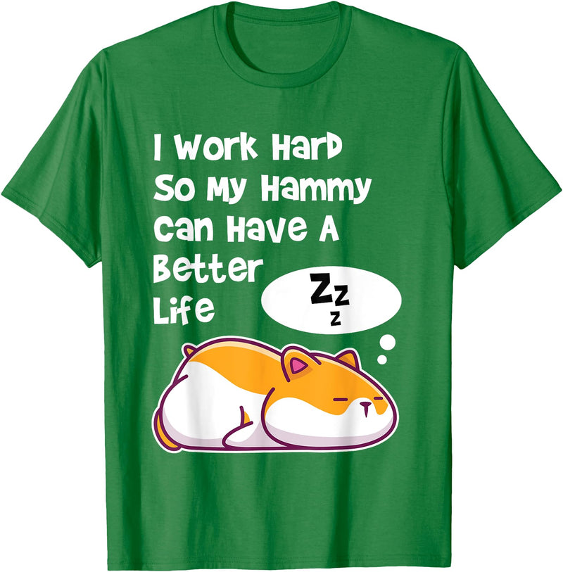 I Work Hard So My Pet Hammy Hamster Can Have A Better Life T-Shirt - Kelly Green