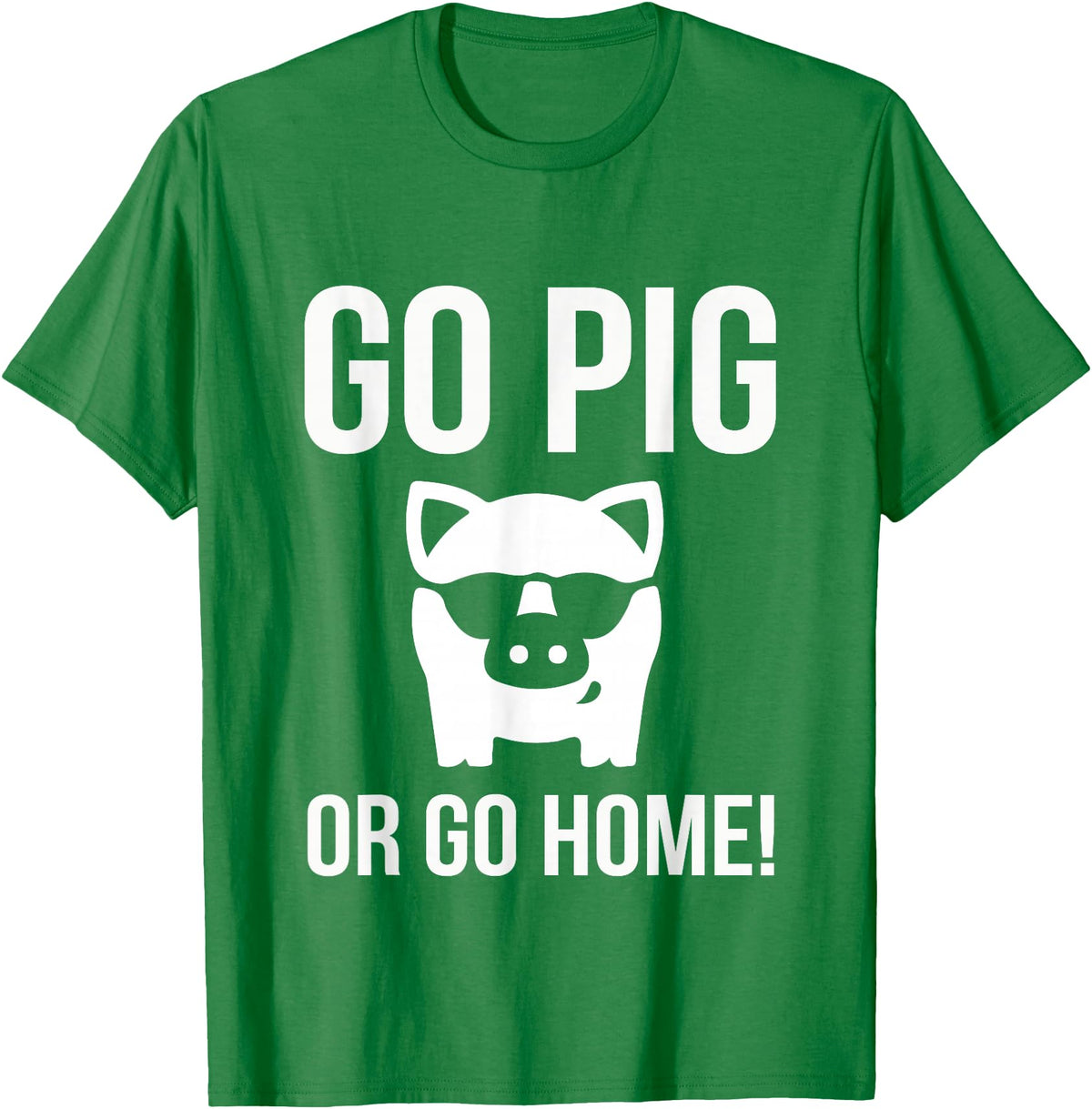 Funny Outdoor BBQ Shirts GO PIG OR GO HOME BBQ T-Shirt barbecue Tshirt T-Shirt - Kelly Green