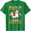 Wachtelzucht Geflügelzüchter Wachtel Kleidung Yes I really do need all these Guinea Pigs T-Shirt - Kelly Green