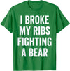 Broken Ribs Shirt Designs by ZAR Broken Ribs, I Broke My Ribs Fighting A Bear T-Shirt - Kelly Green