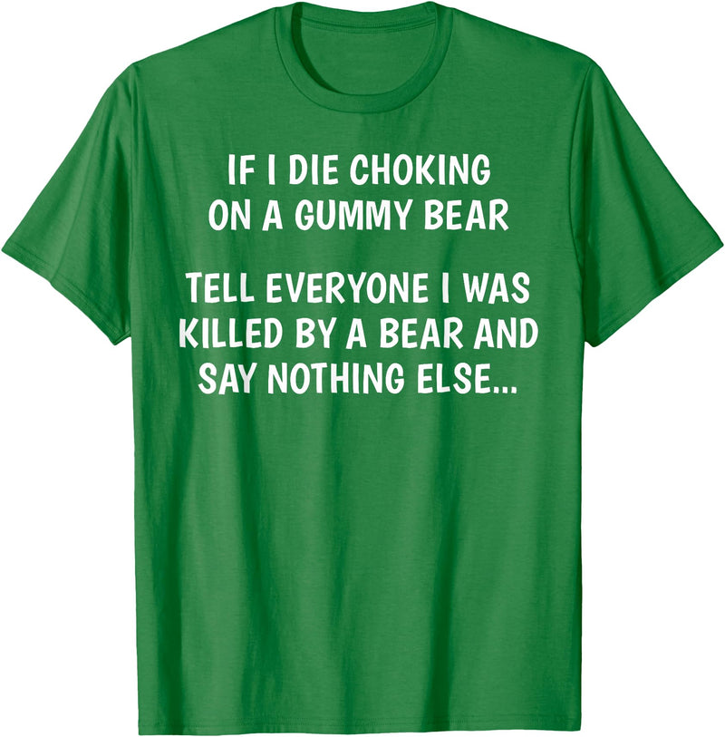 Funny Sayings Hilarious Jokes Humorous Memes Gear If I Die Choking On A Gummy Bear Funny Saying Sarcastic Joke T-Shirt - Kelly Green