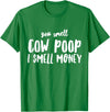 Funny Cattle Cow Farmer Shirts Funny You Smell Cow Poop I Smell Money Shirt for Farmers Cow T-Shirt - Kelly Green