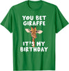 Giraffes by RespekDis You bet Giraffe it's my Birthday | Funny Giraffe T-Shirt - Kelly Green