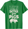 Funny Pig Fan Pork Lover Gift Idea Life is Better With Pigs Design Idea Pigs Love Gift T-Shirt - Kelly Green