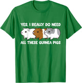 Funny Guinea Pig Lover Gifts Yes I Really Do Need All These Guinea Pigs T-Shirt - Kelly Green