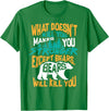 Cool Dainty Passionate Bear Lover T-shirts What Doesn't Kill You Makes You Stronger Except Bears Gift T-Shirt - Kelly Green