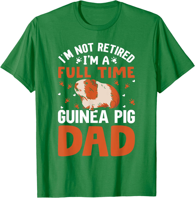 I'm Not Retired I'm A Full Time Guinea Pig Dad T-Shirt - Kelly Green