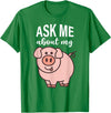 Pig Lover I Swine I Piggy I Children Pig Ask Me About My Pig I Cute Pig I Kids Pig I Funny Pig T-Shirt - Kelly Green