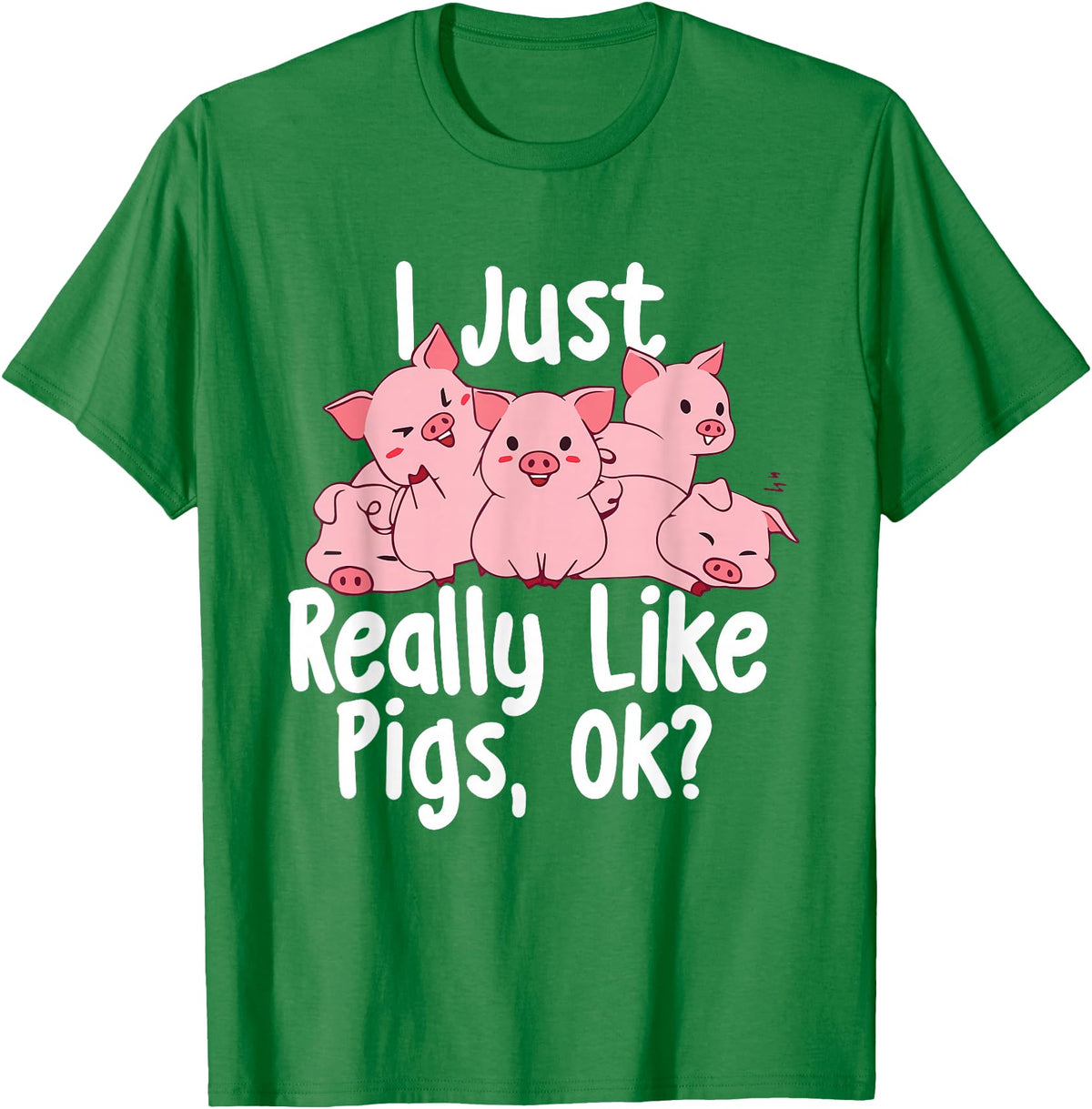 Funny Pig Lover Shirts I Just Really Like Pigs - Pig Lover Pig Farming Farmer T-Shirt - Kelly Green