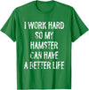 I Work Hard So My Hamster Can Have A Better Life T-Shirt - Kelly Green