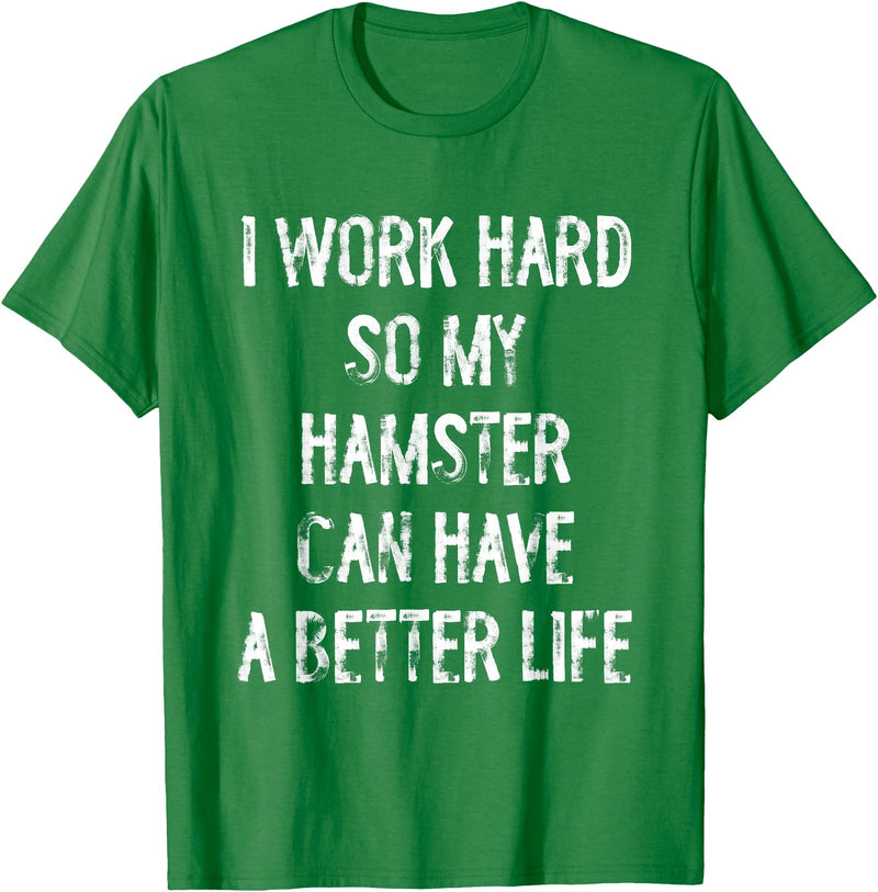 I Work Hard So My Hamster Can Have A Better Life T-Shirt - Kelly Green