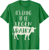 Dairy Cow Merch Co It's Going To Be Legendary (Legendairy) Funny Dairy Cow Gift T-Shirt - Kelly Green