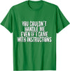 Dirty Girl Tees Buffalo You Couldn't Handle Me If I Came With Instructions Shirt Fun T-Shirt - Kelly Green