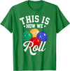 TeeSpace This is How WE ROLL - Bocce Ball T-Shirt T-Shirt - Kelly Green