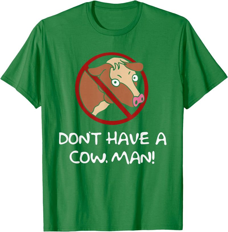 Don't Have A Cow. Man! Funny T-Shirt - Kelly Green