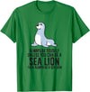 Funny Sea Lion Gifts Always Be Yourself Unless You Can Be A Sea Lion Cute Seal T-Shirt - Kelly Green