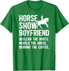 Funny Anniversary For Horse Show Boyfriend Horse Show Boyfriend Funny Equestrian Boyfriend T-Shirt - Kelly Green