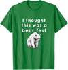 Best Beer Fest Humor Funny Beer Fest 'I thought this was a bear fest' T-Shirt - Kelly Green