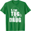 Fishing Shirts & Fisherman Gifts The Tug Is My Drug Fishing Shirt Fisherman Gift T-Shirt - Kelly Green