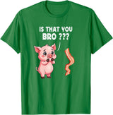Is That You Bro ? Funny Novelty Tops ... Is That You Bro Butcher Funny Cute Pig Joke Bacon Pig Kawaii T-Shirt - Kelly Green