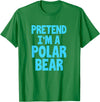 Funny Polar Bear Lovers Gifts Polar Bear Funny Pretend I'm A Polar Bear T-Shirt - Kelly Green