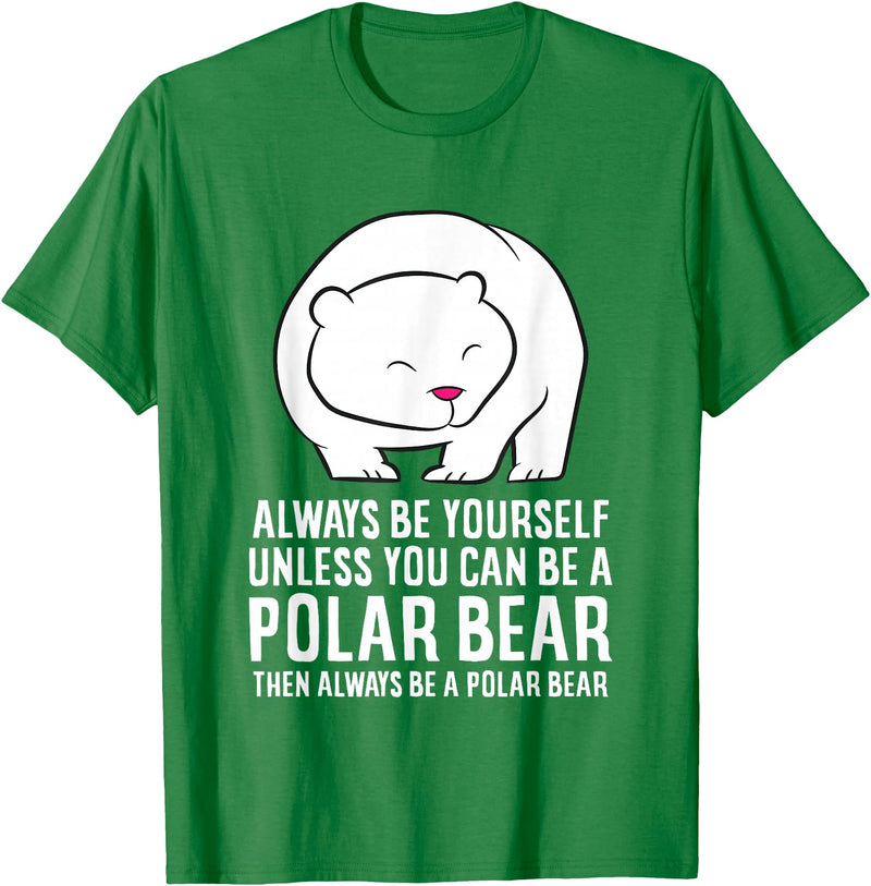 Cute Polar Bear Gifts And Tees Always Be Yourself Unless You Can Be A Polar Bear T-Shirt - Kelly Green