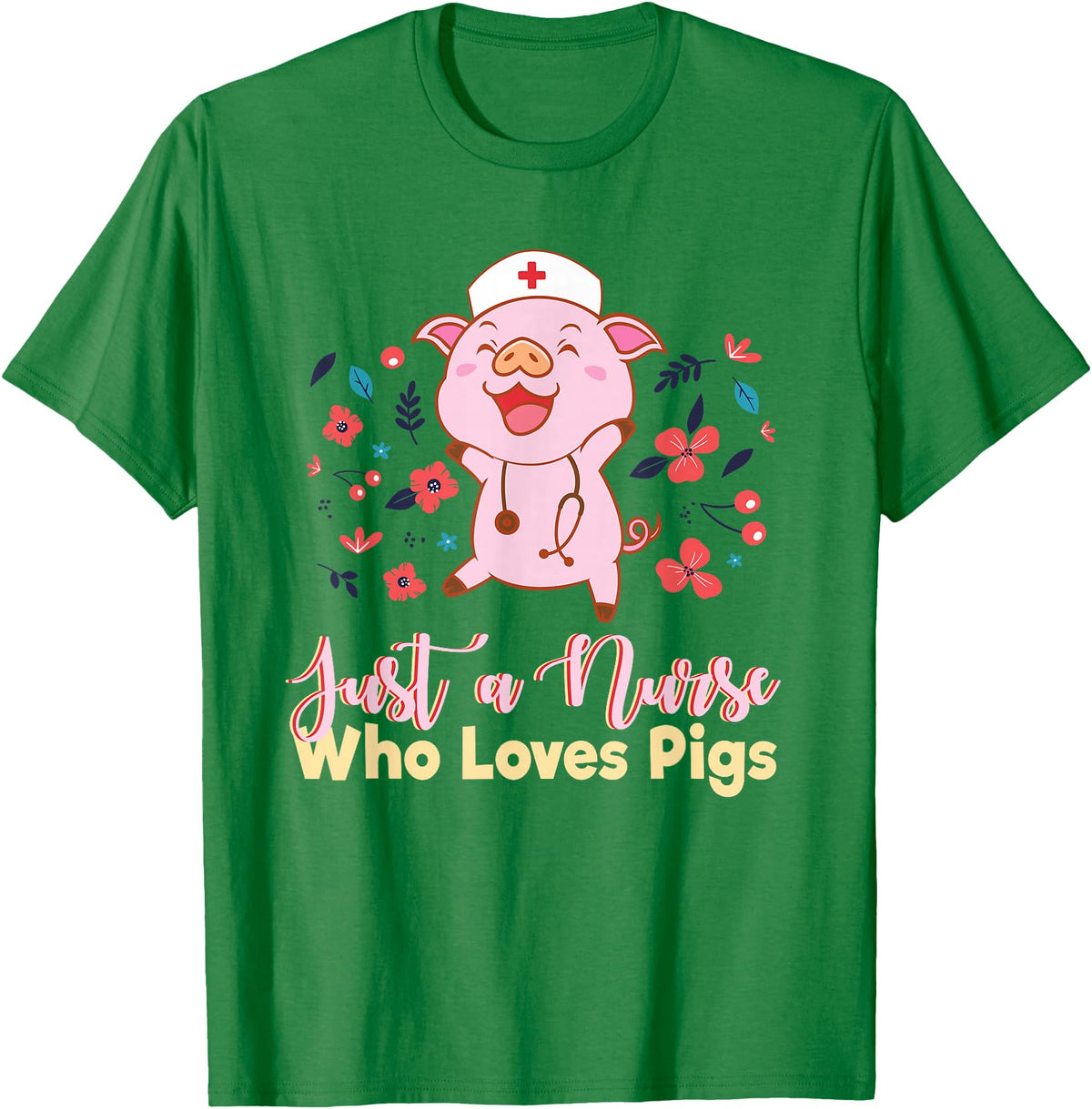 Humorous Omnivore Practitioners Saying Sarcastic Funny Just A Nurse Who Loves Pigs Men Women Mom Worker Pun T-Shirt - Kelly Green