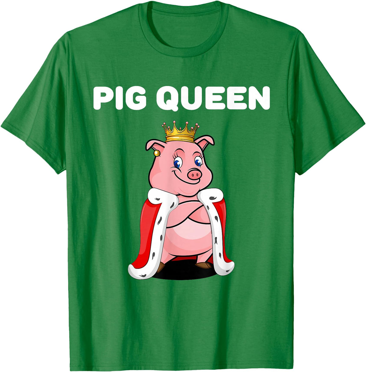 Womens Pig Shirts for Girls Pig Queen | Girls Pig Tshirt | Womens Pig T-Shirt - Kelly Green