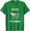 Funny Farming Cow and Cattle Tees Funny Dairy Cow Farmer Certified Titty Grabber T-Shirt - Kelly Green