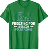 Globale Erwärmung Klimaschutz Arktik Eis Freezing For A Reason Polar Plunge Polar Bear T-Shirt - Kelly Green