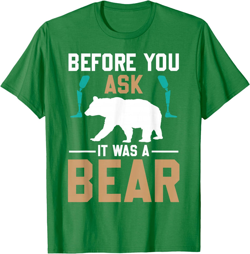 ProstheticPositivity Tees Before you ask it was a bear T-Shirt - Kelly Green