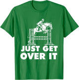 Horse Lover Shirts Just Get Over It - Horse Lover Rider Equestrian Show Jumping T-Shirt - Kelly Green