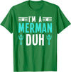 I'm a Merman Duh Funny Halloween Costume I'm a Merman Duh Costume Halloween Funny T-Shirt - Kelly Green