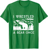 Bear It I Wrestled a Bear Once: Funny Fought Bears Mountain Man Men T-Shirt - Kelly Green
