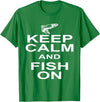 Sharp Tees Keep Calm Fish On Funny GIft Fishing T-Shirt - Kelly Green