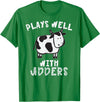 Bens Cow Time Plays Well with Udders Hilarious Cow T Shirt T-Shirt - Kelly Green