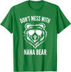Dont Mess With Nana Bear Mother's Day Women Tees Funny Nana Bear Shirt Don't Mess With Nana Bear Grandma Bear T-Shirt - Kelly Green