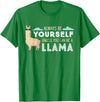 Funny Llama And Alpaca Gifts Always Be Yourself Unless You Can Be A Llama T-Shirt - Kelly Green