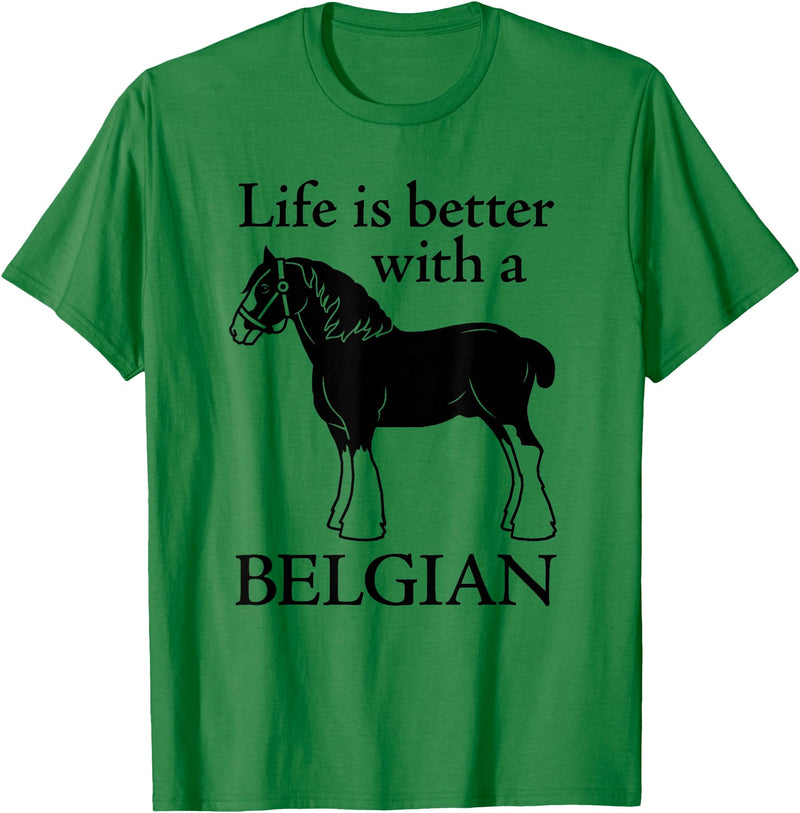 Angry Ant Graphics - Belgian Horse Draft Horse Gift - Life is Better with a Belgian T-Shirt - Kelly Green