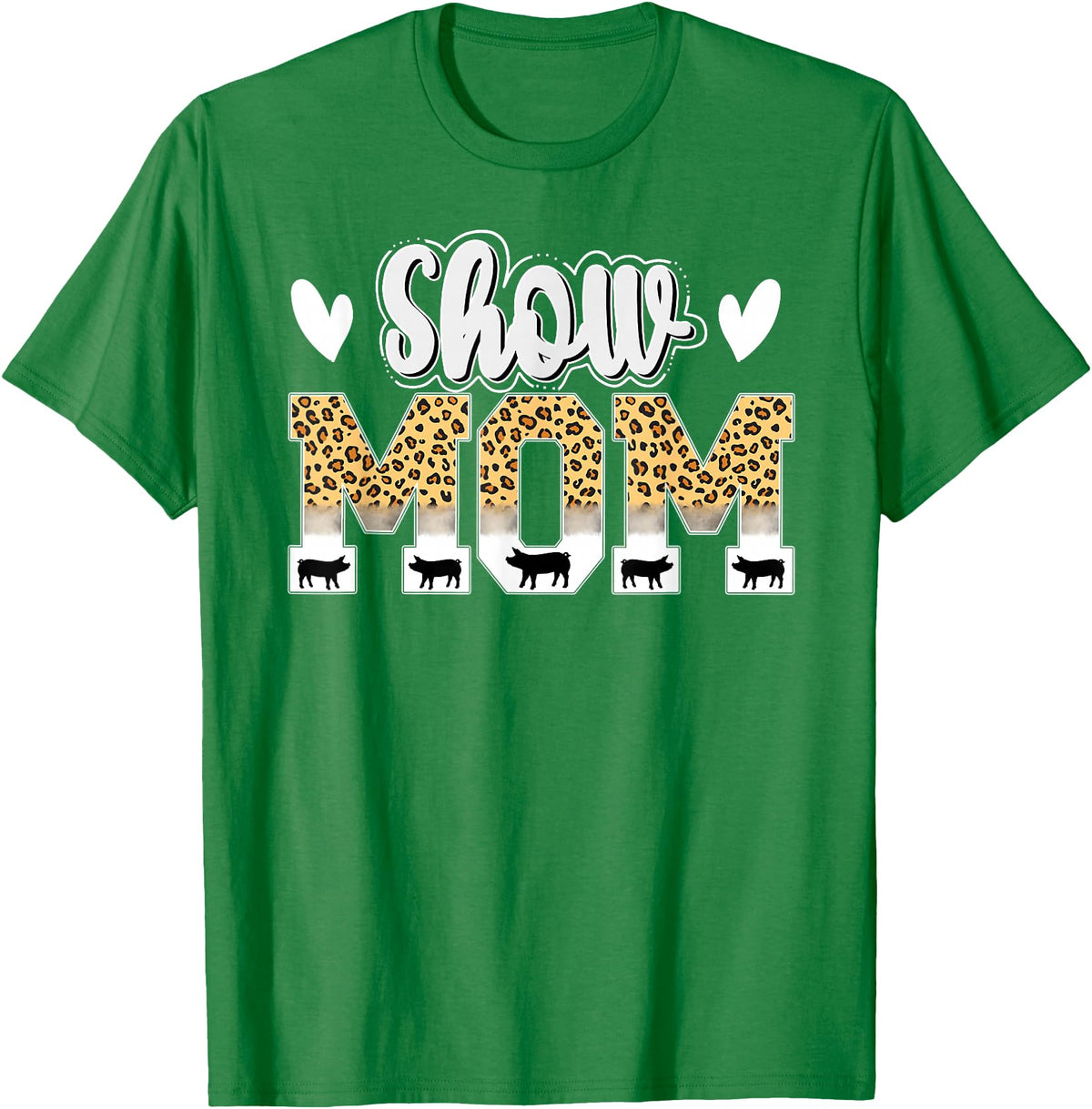 Cute Pig Show Mom For Mother's Day Leopard Print Pig Show Mom T-Shirt - Women's Black Small Classic Crew Neck Short Sleeve T-Shirt - Kelly Green